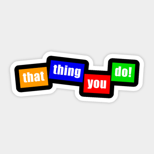 that thing you do! Sticker